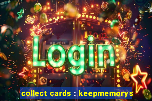 collect cards : keepmemorys